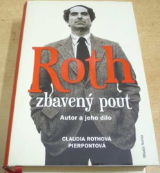 Claudia Rothová-Pierpontová - Roth zbavený pout. Autor a jeho dílo (2015)