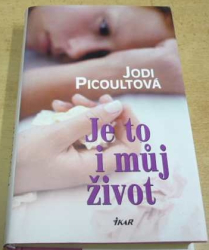 Jodi Picoultová - Je to i můj život (2005)