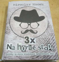 Miroslav Macek - 3x Na horké stopě (2018)