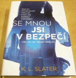 K. L. Slater - Se mnou jsi v bezpečí. Vím co se tahdy stalo (2018)