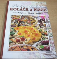 Šárka Vaiglová - Slané a sladké koláče a pizzy (2013)