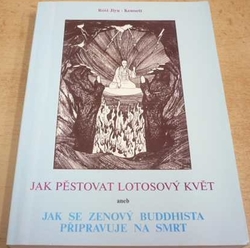 Róši Jiyu-Kennett - Jak pěstovat lotosový květ aneb Jak se zenový budhista připravuje na smrt (1993)