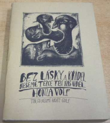 Honza Volf - Bez lásky a křídel neseme těžce ten náš úděl (1997)