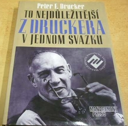 Peter F. Drucker - To nejdůležitější z Druckera v jednom svazku (2002)