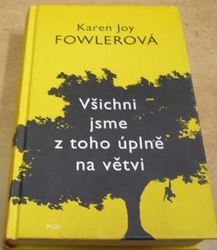 Karen Joy Fowlerová - Všichni jsme z toho úplně na větvi (2015)