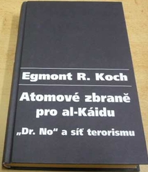 Egmont R. Koch - Atomové zbraně pro al-Káidu. Dr. No. a síť terorismu (2006)