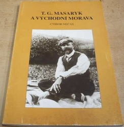 Ctibor Nečas - T. G. Masaryk a východní Morava (1997)