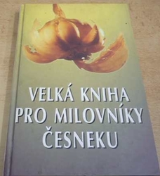 Velká kniha pro milovníky česneku (1996)