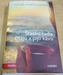 Agnés Martin-Lugand - Šťastní ludia čítajú a pijú kávu (2015) slovensky