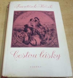 František Kožík - Cestou lásky (1958) PODPIS AUTORA !!!