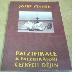 Josef Staněk - Falzifikace a falzifikátoři českých dějin (2005)