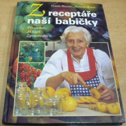 Ursula Wanner - Z receptáře naší babičky. Pěstování. Sklizeň. Zpracování (1996) 