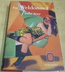 Fay Weldonová - Velké ženy (2001)