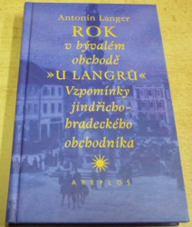 Antonín Langer - Rok v bývalém obchodě. U Langrů. Vzpomínky jindřicho-hradeckého obchodníka (2000)