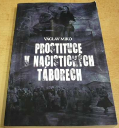 Václav Miko - Prostituce v nacistických táborech (2016)