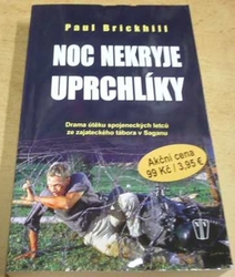 Paul Brickhill - Noc nekryje uprchlíky (2013)