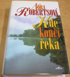 Nora Robertsová - Kde končí řeka (2002)