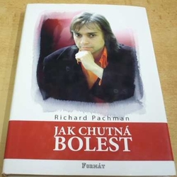 Richard Pachman - Jak chutná bolest (2004) PODPIS AUTORA !!!