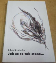 Libor Šmatelka - Jak se to tak stane... (2014)