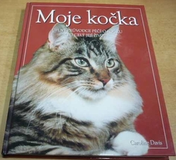 Caroline Davis - Moje kočka. Úplný průvodce péčí o kočku po celý její život (2004)