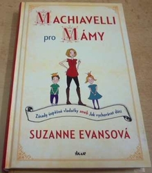 Suzanne Evansová - Machiavelli pro mámy (2014)