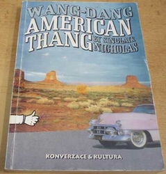 Sinclair Nocholas - Wang-Dang American Thang. Konverzace & Kultura (1994) dvojjazyčná CZ. GB.