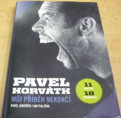 Jan Palička - Pavel Horváth. Můj příběh nekončí (2012) PODPISY - HORVÁTH, PALIČKA !!!