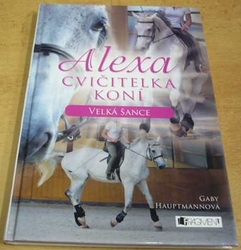 Gaby Hauptmannová - Alexa, cvičitelka koní. Velká šance (2012)