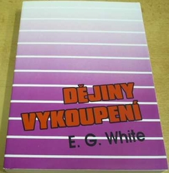 E. G. White - Dějiny vykoupení (1998)