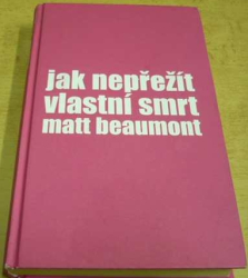 Matt Beaumont - Jak nepřežít vlastní smrt (2008)