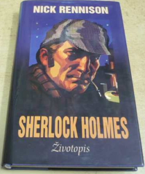 Njck Rennison - Sherlock Holmes. Životopis (2007)