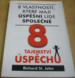 Richard St. John - 8 tajemství úspěchu. 8 vlastností, které mají úspěšní lidé společné (2011)