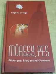 Jorge A. Livraga - Möassy, pes. Příběh psa, který se stal člověkem. (2004)