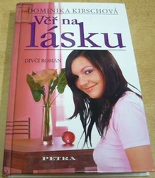 Dominika Kirschová - Věř na lásku (2007)