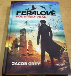 Jacob Grey - Feralové. Pod křídly vran (2016)