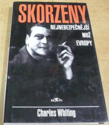 Charles Whiting - Skorzeny. Nejnebezpečnější muž Evropy (1999)