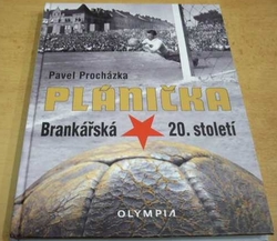 Pavel Procházka - Plánička. Brankářská hvězda 20. století (2016)