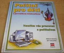 Oldřich Růžička - Počítač pro děti s pavoučkem Kloboučkem. Naučím vás pracovat s počítačem (2001)