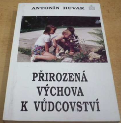 Antonín Huvar - Přirozená výchova k vůdcovství (1994)