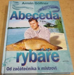 Armin Gollner - Abeceda rybáře. Od začátečníka k mistrovi (2001)