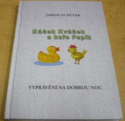 Jaroslav Dufek - Káček Kváček a kuře Pepík (2013) PODPIS AUTORA !!!