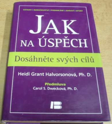 Heidi Grant Halvorsonová - Jak na úspěch. Dosáhněte svých cílů (2012)