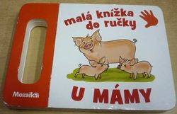 Malá knížka do ručky. U MÁMY (2004) leporleo