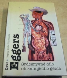 Dave Eggers - Srdceryvné dílo ohromujícího génia (2001)