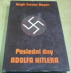 Hugh Trevor-Roper - Poslední dny Adolfa Hitlera (1995)