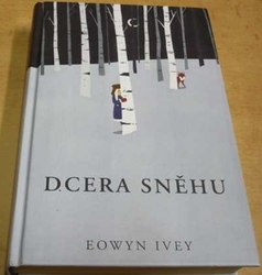 Eowyn Ivey - Dcera sněhu (2012)