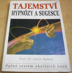 Cyron Damon - Tajemství hypnózy a sugesce. Úplný systém okultních nauk (1997)