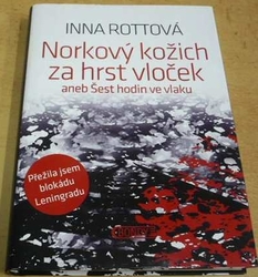 Inna Rottová - Norkový kožich za hrst vloček aneb Šest hodin ve vlaku (2018)