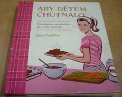 Jessica Seinfeldová - Aby dětem chutnalo (2008)