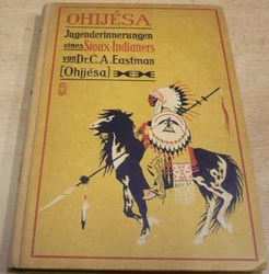 C. A. Eastman - Ohijésa. Jugenderinnerungen eines Aioux-Iindianers (1923) německy/švabachem